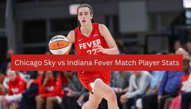 Chicago Sky vs Indiana Fever Match Player Stats
