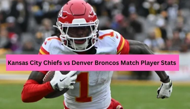 Kansas City Chiefs vs Denver Broncos Match Player Stats