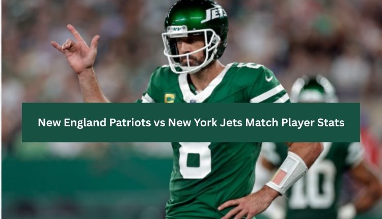 New England Patriots vs New York Jets Match Player Stats