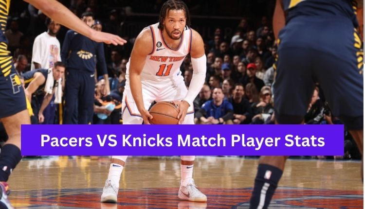 Pacers VS Knicks Match Player Stats