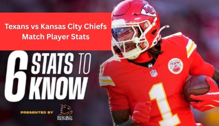 Texans vs Kansas City Chiefs Match Player Stats