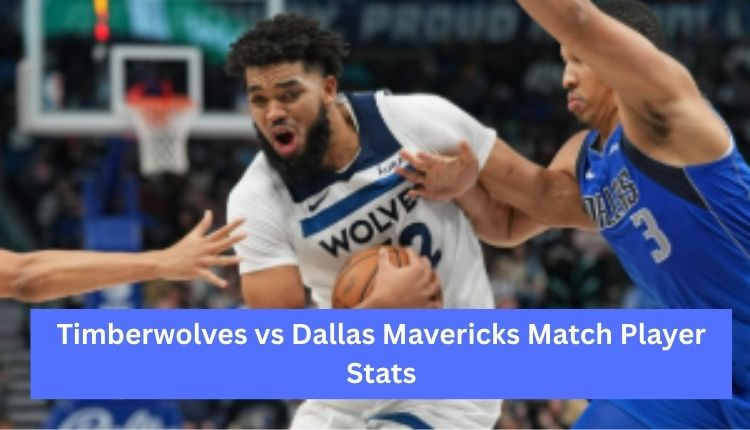 Timberwolves vs Dallas Mavericks Match Player Stats