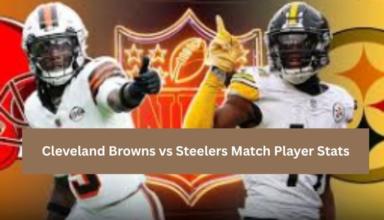 Cleveland Browns vs Steelers Match Player Stats