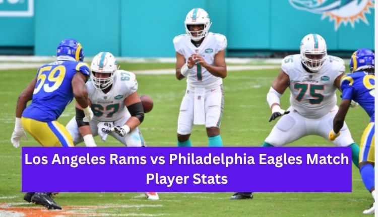 Los Angeles Rams vs Philadelphia Eagles Match Player Stats