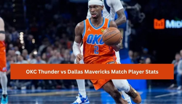 OKC Thunder vs Dallas Mavericks Match Player Stats