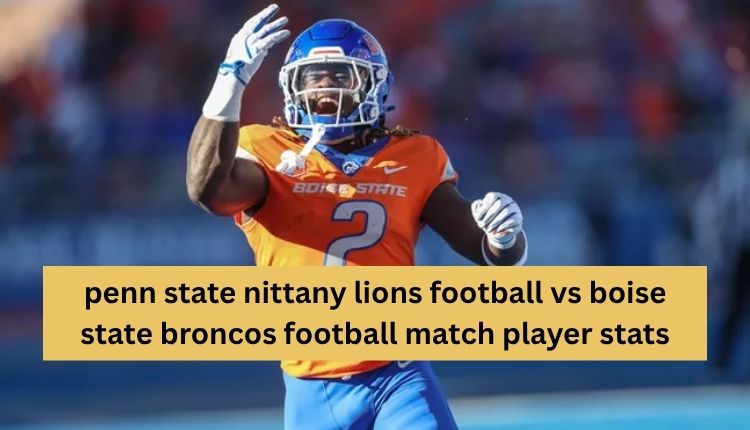 penn state nittany lions football vs boise state broncos football match player stats