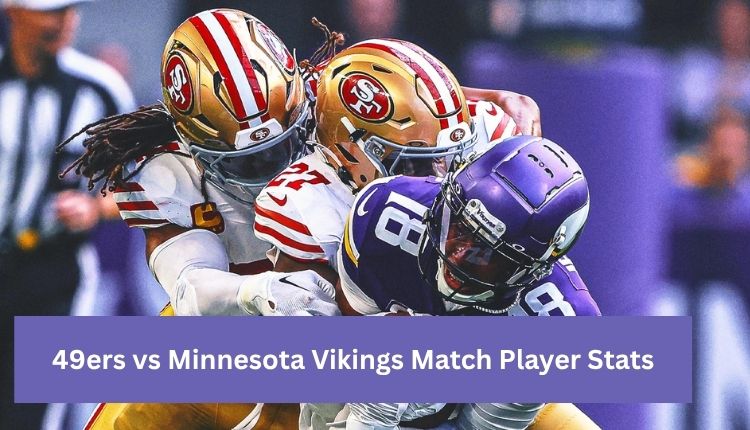 49ers vs Minnesota Vikings Match Player Stats