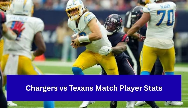 Chargers vs Texans Match Player Stats