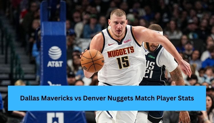 Dallas Mavericks vs Denver Nuggets Match Player Stats
