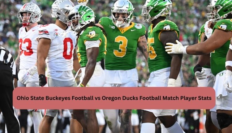 Ohio State Buckeyes Football vs Oregon Ducks Football Match Player Stats