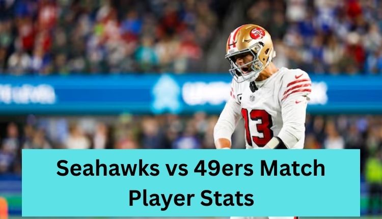 Seahawks vs 49ers Match Player Stats