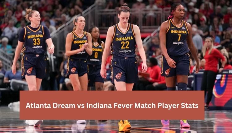 Atlanta Dream vs Indiana Fever Match Player Stats