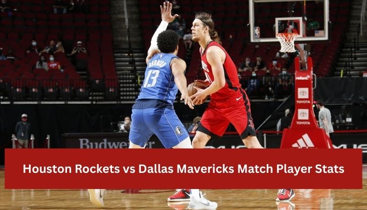 Houston Rockets vs Dallas Mavericks Match Player Stats