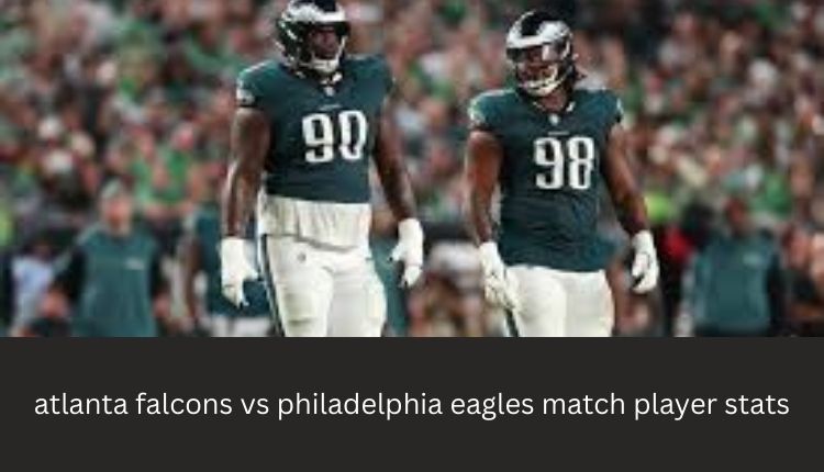 Atlanta Falcons vs Philadelphia Eagles Match Player Stats