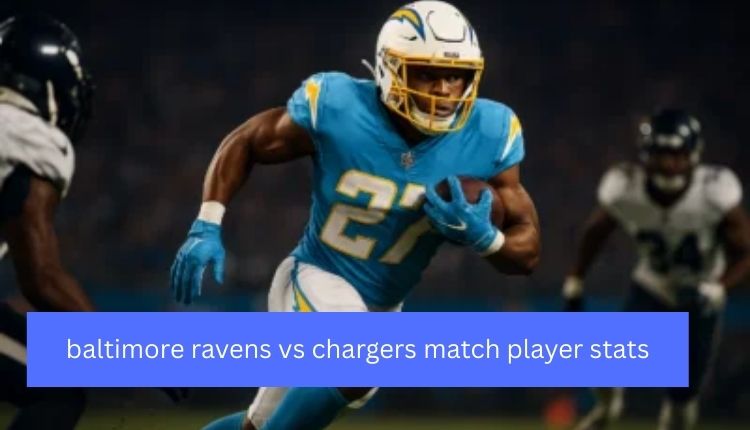Baltimore Ravens vs Chargers Match Player Stats