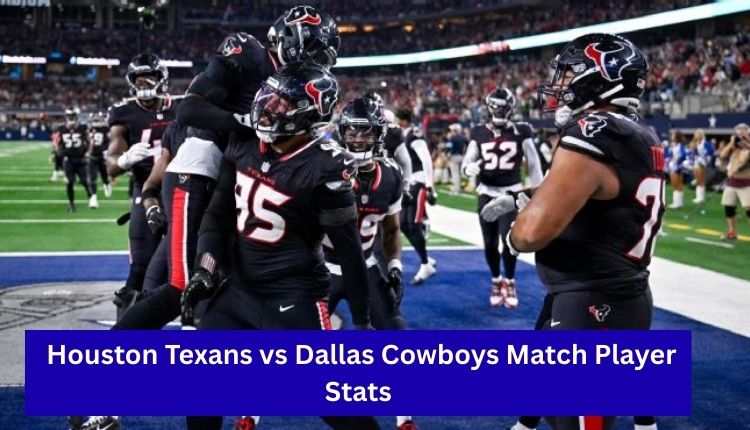 Houston Texans vs Dallas Cowboys Match Player Stats