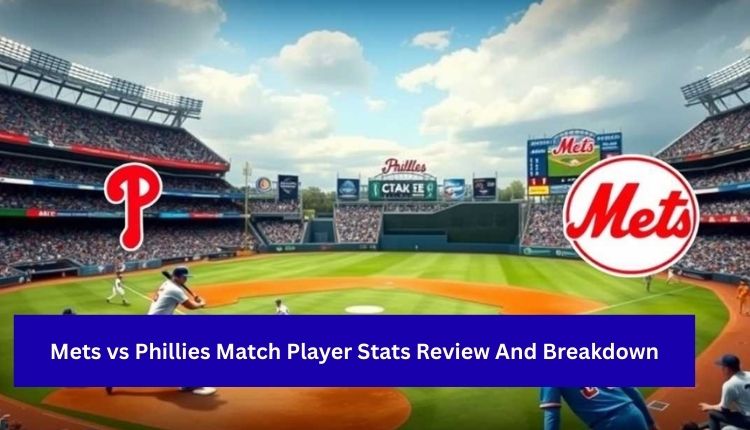 Mets-vs-Phillies-Match-Player-Stats-Review-And-Breakdown