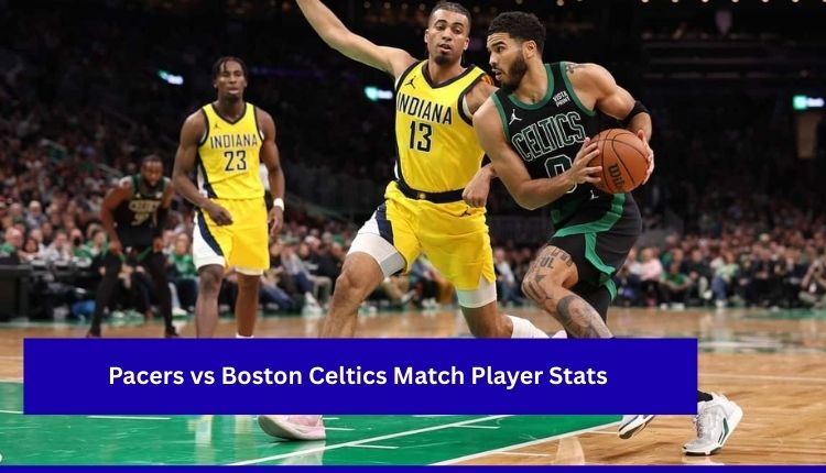 Pacers vs Boston Celtics Match Player Stats