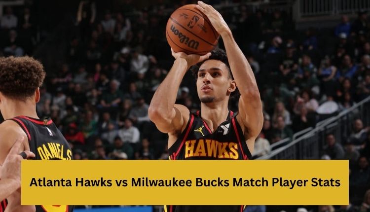 Atlanta Hawks vs Milwaukee Bucks Match Player Stats