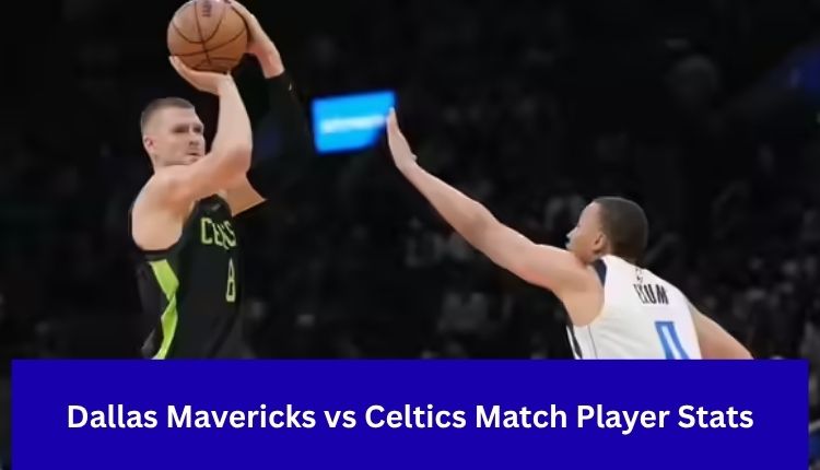 Dallas Mavericks vs Celtics Match Player Stats