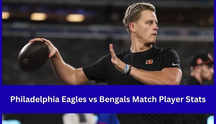 Philadelphia-Eagles-vs-Bengals-Match-Player-Stats