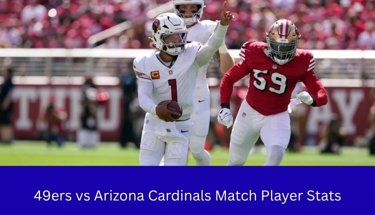 49ers vs Arizona Cardinals Match Player Stats