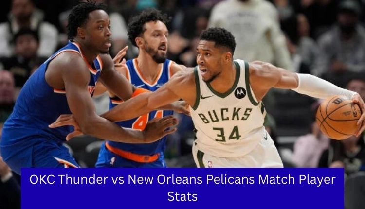 OKC Thunder vs New Orleans Pelicans Match Player Stats