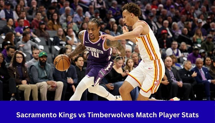 Sacramento Kings vs Timberwolves Match Player Stats