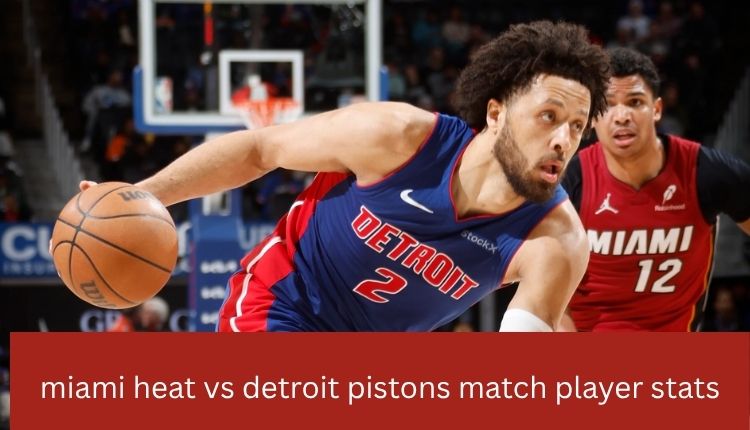 miami-heat-vs-detroit-pistons-match-player-stats
