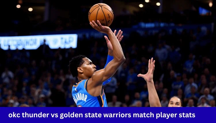 okc thunder vs golden state warriors match player stats