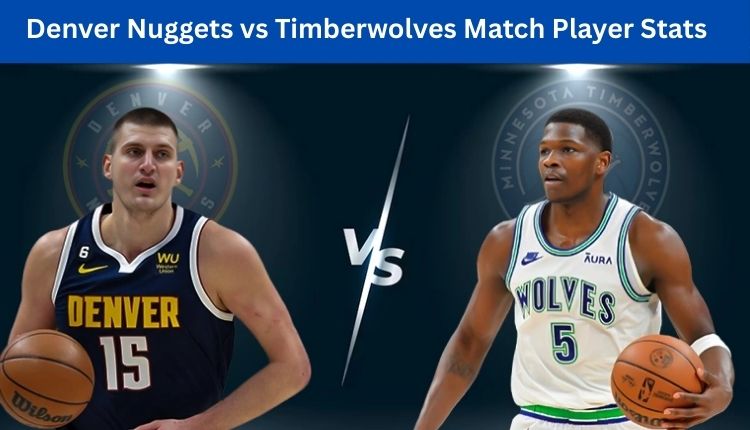 Denver Nuggets vs Timberwolves Match Player Stats
