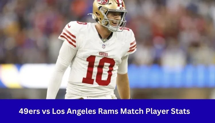 49ers vs Los Angeles Rams Match Player Stats