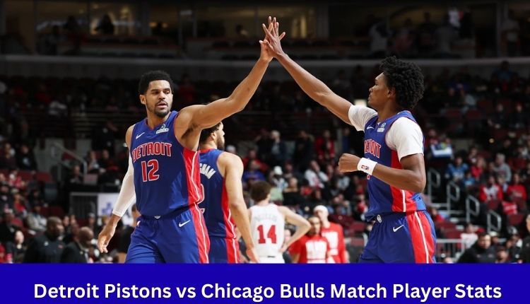 Detroit Pistons vs Chicago Bulls Match Player Stats