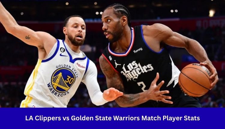 LA Clippers vs Golden State Warriors Match Player Stats