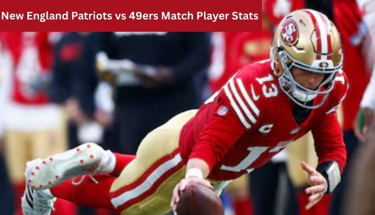 New England Patriots vs 49ers Match Player Stats