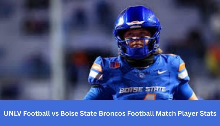 UNLV Football vs Boise State Broncos Football Match Player Stats