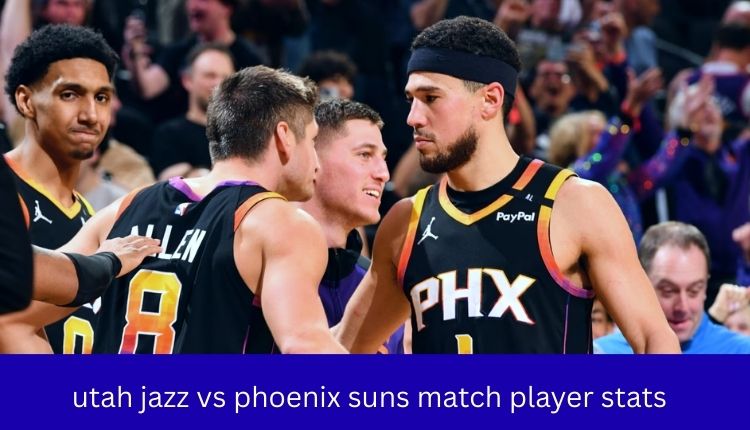 Utah Jazz vs Phoenix Suns Match Player Stats