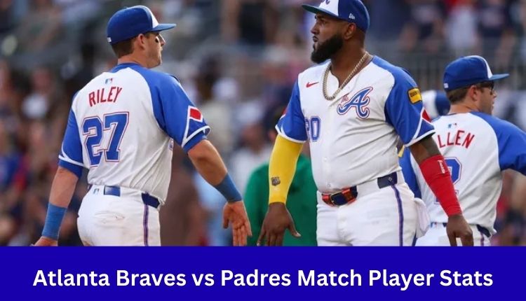 Atlanta Braves vs Padres Match Player Stats