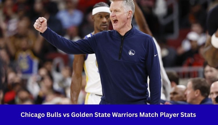 Chicago Bulls vs Golden State Warriors Match Player Stats