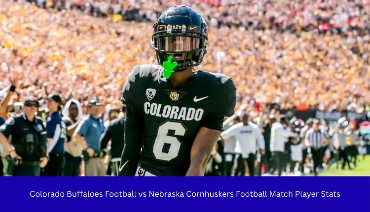Colorado Buffaloes Football vs Nebraska Cornhuskers Football Match Player Stats