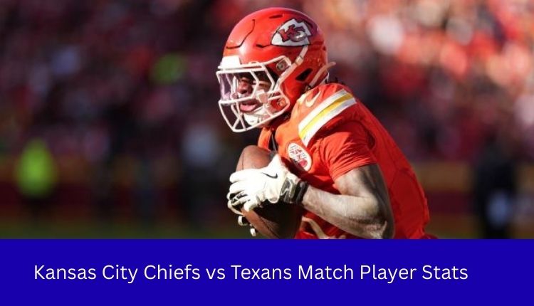 Kansas City Chiefs vs Texans Match Player Stats