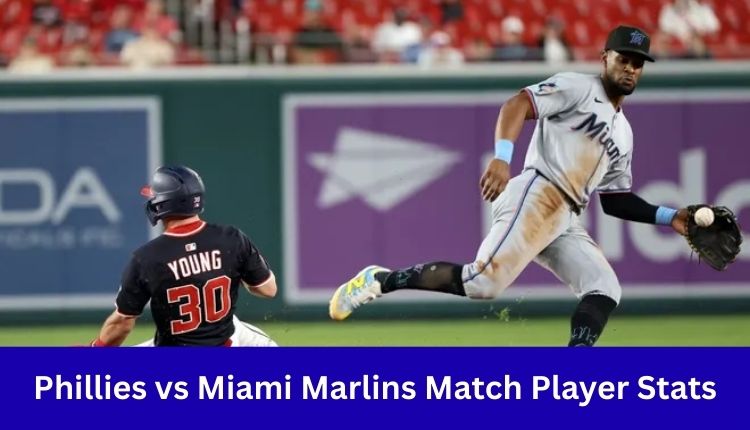 Phillies vs Miami Marlins Match Player Stats