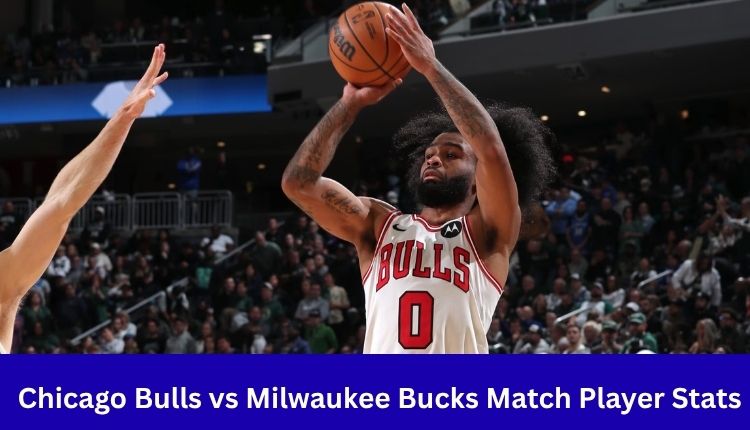 Chicago Bulls vs Milwaukee Bucks Match Player Stats