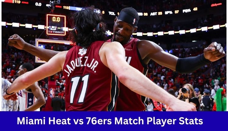 Miami Heat vs 76ers Match Player Stats